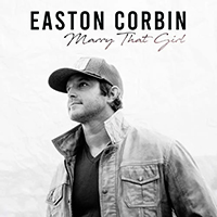 Easton Corbin - Marry That Girl (Single)
