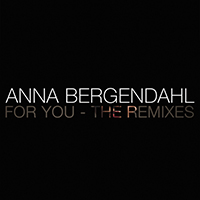 Anna Bergendahl - For You (The Remixes)