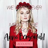 Anna Bergendahl - We Were Never Meant To Be Heroes (Acoustic Version) (Single)