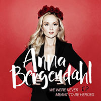 Anna Bergendahl - We Were Never Meant To Be Heroes (EP)