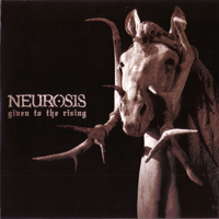 Neurosis - Given To The Rising