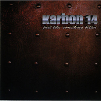 Karbon 14 - Just Like Something Bitter