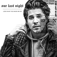 Our Last Night - Look What You Made Me Do (Single)