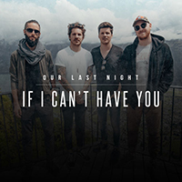 Our Last Night - If I Can't Have You (Single)