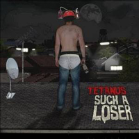 Tetanus - Such A Loser