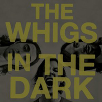 Whigs - In The Dark