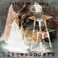 Uitgezonderd - Only The Lonely