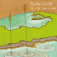 Slow Club - Let's Fall Back In Love