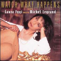 Laura Fygi - Watch what Happens (when Lauta Fygi meets Michel Legrand)