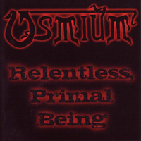 Osmium - Relentless, Primal Being