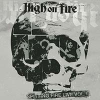 High On Fire - Spitting Fire Live - Vol. 1 (Live)