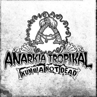 Anarkia Tropikal - Kumbia Not Dead