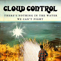 Cloud Control - There's Nothing In The Water We Can't Fight (Single)
