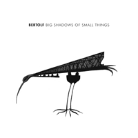 Bertolf - Big Shadows Of Small Things