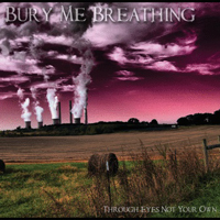 Bury Me Breathing - Through Eyes Not Your Own