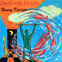 Henry Kaiser - Devil In The Drain