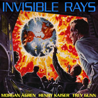 Henry Kaiser - Morgan Agren, Henry Kaiser, Trey Gunn - Invisible Rays