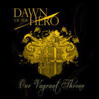 Dawn Of The Hero - Our Vagrant Throne