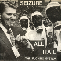 Seizure - All Hail The Fucking System