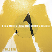 I Can Make A Mess Like Nobody's Business - Gold Rush