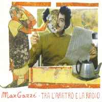 Max Gazze - Tra L'aratro e la Radio