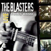Blasters - Going Home: The Blasters Live