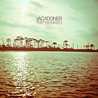 Vacationer - Trip (Remix, EP)