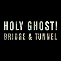 Holy Ghost - Bridge & Tunnel