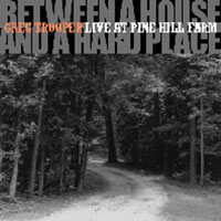 Greg Trooper - Between a House and a Hard Place: Live At Pine Hill Farm