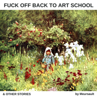 Meursault - Fuck Off Back to Art School & Other Stories