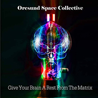 Oresund Space Collective - Give Your Brain A Rest From The Matrix