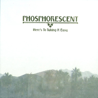 Phosphorescent - Here's To Taking It Easy