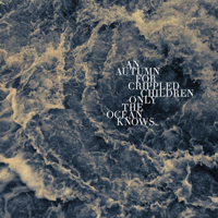 Autumn For Crippled Children - Only The Ocean Knows