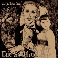 Die So Fluid - Existential Baby (Single)