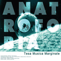 Anatrofobia - Tesa Musica Marginale