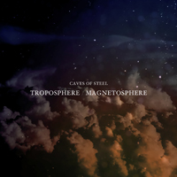 Caves Of Steel - Troposphere / Magnetosphere (EP)