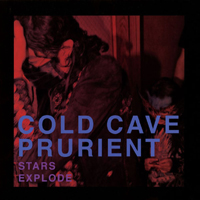 Cold Cave - Stars Explode (Split with Prurient)
