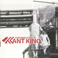 Kant Kino - Father Worked In Industry (CD 1)