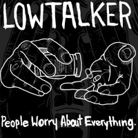 Lowtalker - People Worry About Everything