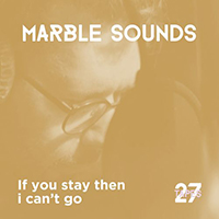 Marble Sounds - If You Stay Then I Can.t Go (27Tapes Session) (Single)