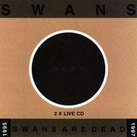 Swans - Swans Are Dead (CD 2 - Black: Final Tour, 1997)