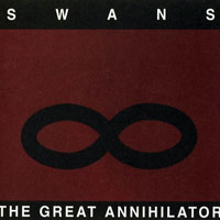 Swans - The Great Annihilator (Remastered 2002)