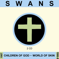 Swans - Children Of God + World Of Skin [Remastered] (CD 2: World Of Skin)