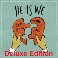 He Is We - Skip To The Good Part (Deluxe Edition - EP)