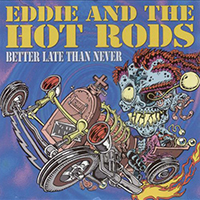 Eddie and The Hot Rods - Better Late Than Never