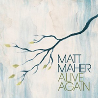 Matt Maher - Alive Again