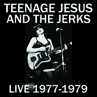 Teenage Jesus & The Jerks - Live 1977-1979