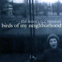 Innocence Mission - Birds Of My Neighborhood