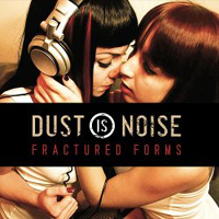 Dust Is Noise - Fractured Forms