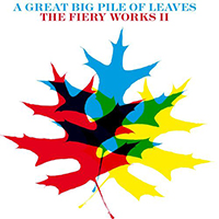 Great Big Pile Of Leaves - The Fiery Works II (Single)